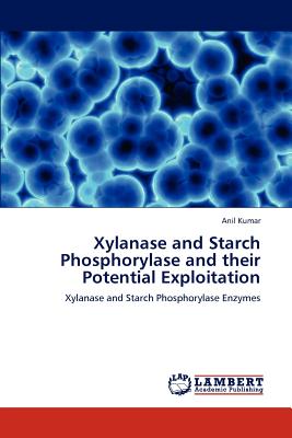 Xylanase and Starch Phosphorylase and their Potential Exploitation - Kumar, Anil, Pro