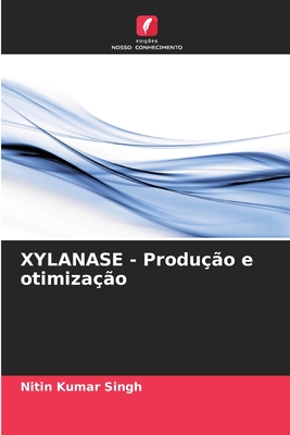 XYLANASE - Produ??o e otimiza??o - Singh, Nitin Kumar