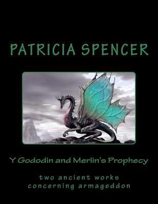 Y Gododin and Merlin's Prophecy: two ancient works concerning armageddon - Spencer, Patricia M