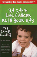 YA Can't Let Cancer Ruin Your Day: The James Emails