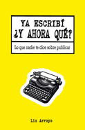 Ya escrib?, ?y ahora qu??: Lo que nadie te dice sobre publicar
