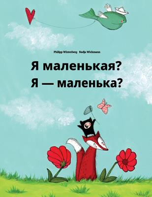 YA Malen'kaya? Chy YA Malen'ka?: Russian-Ukrainian: Children's Picture Book (Bilingual Edition) - Winterberg, Philipp, and Wichmann, Nadja (Illustrator), and Temerbek, Daryna V (Translated by)