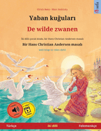 Yaban ku ular  - De wilde zwanen (T?rk?e - Felemenk?e): Hans Christian Andersen'in ?ift lisanl  ?ocuk kitab , sesli kitap dahil