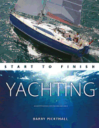 Yachting Start to Finish: From Beginner to Advanced: The Perfect Guide to Improving Your Yachting Skills