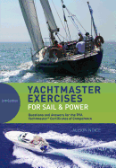 Yachtmaster Exercises for Sail and Power: Questions and Answers for the RYA Yachtmaster (R) Certificates of Competence