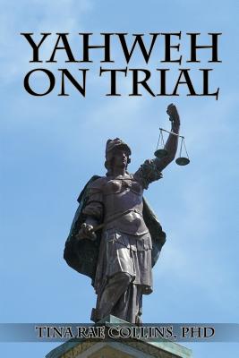 Yahweh on Trial - Collins, Saoirse Windsong, PhD, and Collins, Ivy Rose Windsong