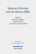 Yahwistic Diversity and the Hebrew Bible: Tracing Perspectives of Group Identity from Judah, Samaria, and the Diaspora in Biblical Traditions