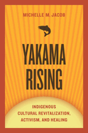 Yakama Rising: Indigenous Cultural Revitalization, Activism, and Healing