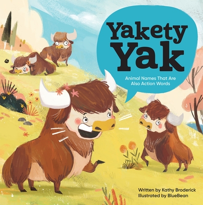 Yakety Yak Animal Names That Are Also Action Words - Broderick, Kathy