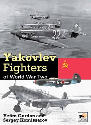 Yakovlev Fighters of World War Two - Gordon, Yefim, and Komissarov, Sergey, and Komissarov, Dmitriy
