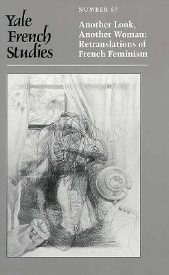 Yale French Studies, Number 87: Another Look, Another Woman: Retranslations of French Feminism - Huffer, Lynne, Professor (Editor)