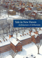 Yale in New Haven: Architecture & Urbanism - Scully, Vincent, Jr., and Lynn, Catherine, and Vogt, Eric