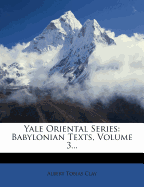 Yale Oriental Series: Babylonian Texts, Volume 3