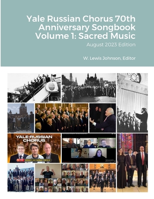 Yale Russian Chorus 70th Anniversary Songbook Volume 1: Sacred Music: August 2023 Edition - Johnson, W Lewis