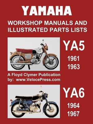 Yamaha Ya5 and Ya6 Workshop Manuals and Illustrated Parts Lists 1961-1967 - Clymer, Floyd (Creator), and Velocepress (Producer)