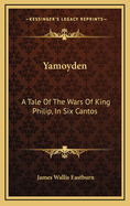 Yamoyden: A Tale of the Wars of King Philip, in Six Cantos