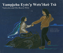 Yamozha and His Beaver Wife / Yam  zha Eyts'  Wets'?ke? Tsa