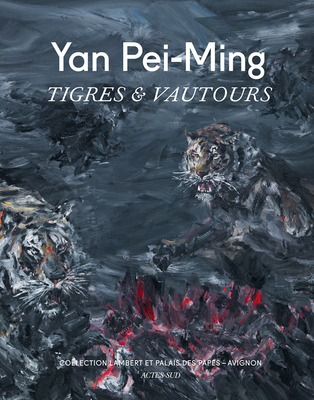 Yan Pei-Ming: Tigres & Vautours - Pei-Ming, Yan, and Debray, Ccile (Introduction by), and Loyrette, Henri (Foreword by)