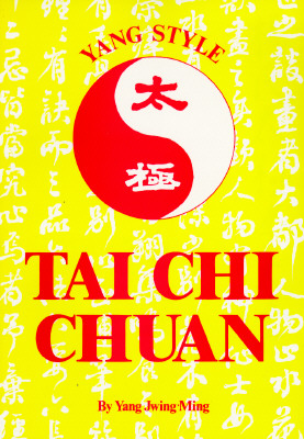 Yang Style Tai Chi Chuan - Jwing-Ming, Yang, and Yang, Jwing-Ming, Dr., PH.D.