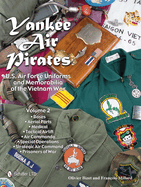 Yankee Air Pirates: U.S. Air Force Uniforms and Memorabilia of the Vietnam War: Vol.1: Command & Control * Tactical Control * Forward Air Control * Rescue * Electronic Warfare * Air Police/Security Police