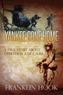 Yankee Gone Home: A True Story About Operation Just Cause