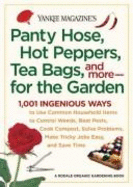 Yankee Magazine's Panty Hose, Hot Peppers, Tea Bags, and More-- For the Garden: 1,001 Ingenious Ways to Use Common Household Items to Control Weeds, Beat Pests, Cook Compost, Solve Problems, Make Tricky Jobs Easy, and Save Time
