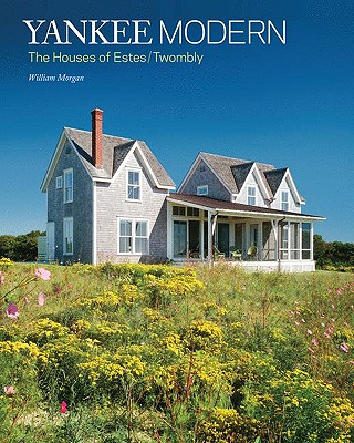 Yankee Modern: 10 Houses by Estes/Twombly - Morgan, William