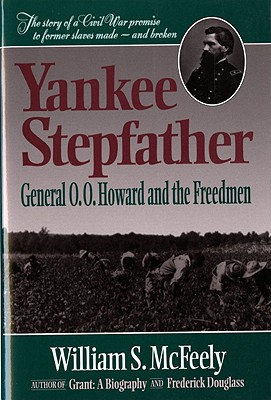 Yankee Stepfather: General O. O. Howard and the Freedmen (Revised) - McFeely, William S