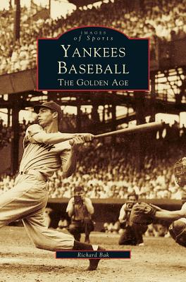 Yankees Baseball: The Golden Age - Bak, Richard G