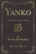 Yanko: The Musician and Other Stories (Classic Reprint)