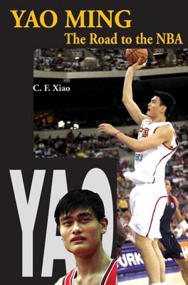 Yao Ming: The Road to the NBA - Xiao, C F, and Robyn, Philip (Translated by)