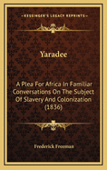 Yaradee: A Plea for Africa: In Familiar Conversations on the Subject of Slavery and Colonization