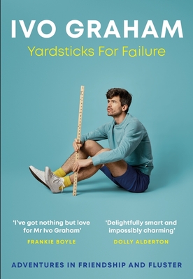 Yardsticks For Failure: Adventures in Friendship and Fluster - Graham, Ivo