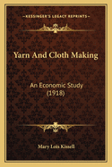 Yarn and Cloth Making: An Economic Study (1918)