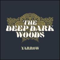 Yarrow - The Deep Dark Woods
