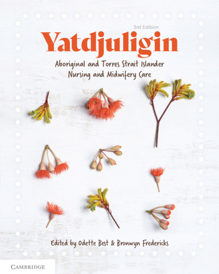 Yatdjuligin: Aboriginal and Torres Strait Islander Nursing and Midwifery Care - Best, Odette (Editor), and Fredericks, Bronwyn (Editor)