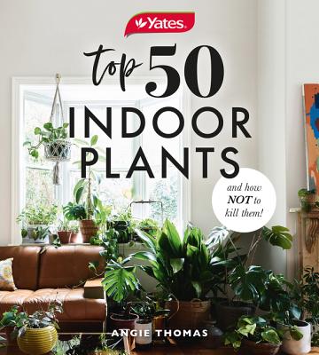 Yates Top 50 Indoor Plants and How Not to Kill Them! - Thomas, Angie, and Yates Australia