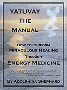 Yatuvay - The Manual: How to Perform Miraculous Healings Through Energy Medicine