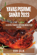 Yavas Pisirme Sanati 2023: Lezzetli Yemekler Uzun Bekleyise Deger