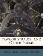 Yawcob Strauss, and Other Poems