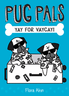 Yay for Vaycay! (Pug Pals #2): Volume 2