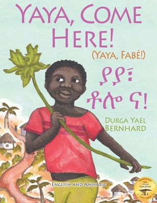 Yaya, Come Here!: A Day In The Life Of A Boy in West Africa: In English and Amharic - Eshetie, Amlaku B (Translated by), and Ready Set Go Books (Contributions by)