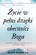 ycie w pelni dzi ki obecno ci Boga: odkryj sil  wiary i  r?dlo nadziei w codzienno ci