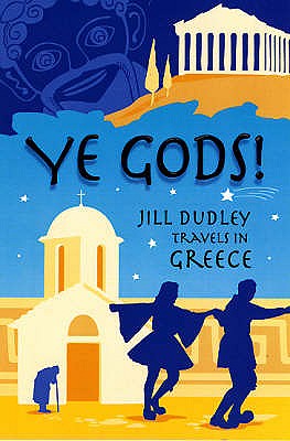 Ye Gods!: Travels in Greece - Dudley, Jill