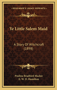 Ye Little Salem Maid: A Story of Witchcraft (1898)