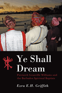 Ye Shall Dream: Patriarch Granville Williams and the Barbados Spiritual Baptists