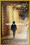 Yea Though I Walk: Light in a Dark Place