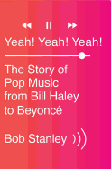 Yeah! Yeah! Yeah!: The Story of Pop Music from Bill Haley to Beyonc