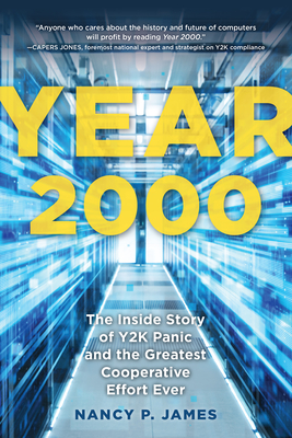 Year 2000: The Inside Story of Y2K Panic and the Greatest Cooperative Effort Ever - James, Nancy P