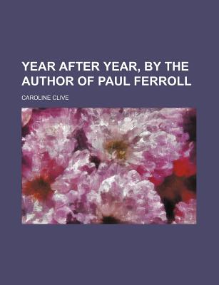 Year After Year, by the Author of Paul Ferroll - Clive, Caroline